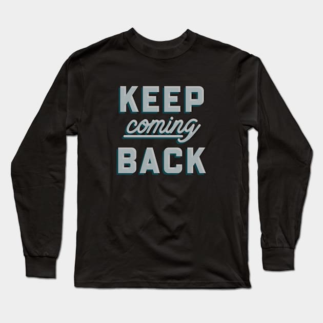 Keep Coming Back Long Sleeve T-Shirt by JodyzDesigns